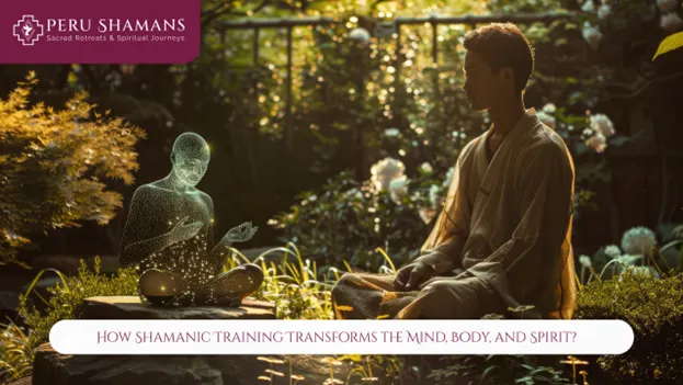 How Shamanic Training Transforms the Mind, Body, and Spirit
