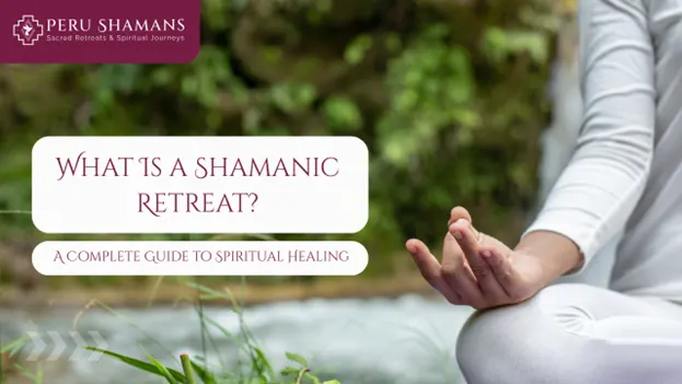 What Is a Shamanic Retreat A Complete Guide to Spiritual Healing